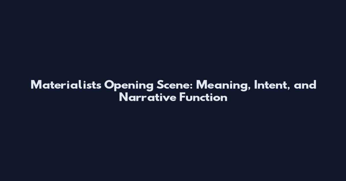 Materialists Opening Scene: Meaning, Intent, and Narrative Function