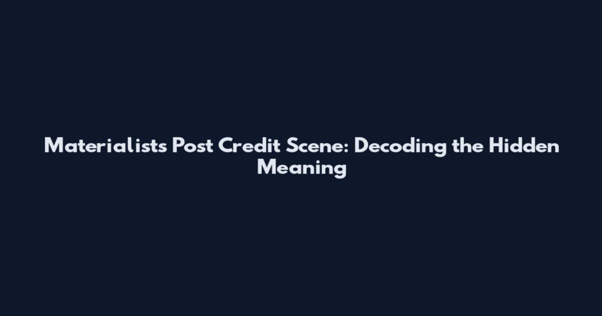 Materialists Post Credit Scene: Decoding the Hidden Meaning