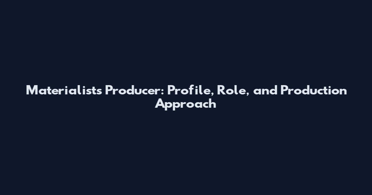 Materialists Producer: Profile, Role, and Production Approach