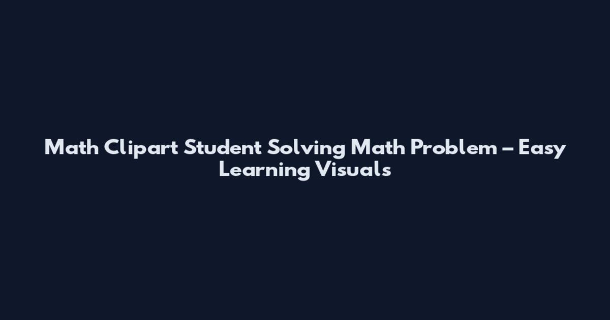 Math Clipart Student Solving Math Problem – Easy Learning Visuals