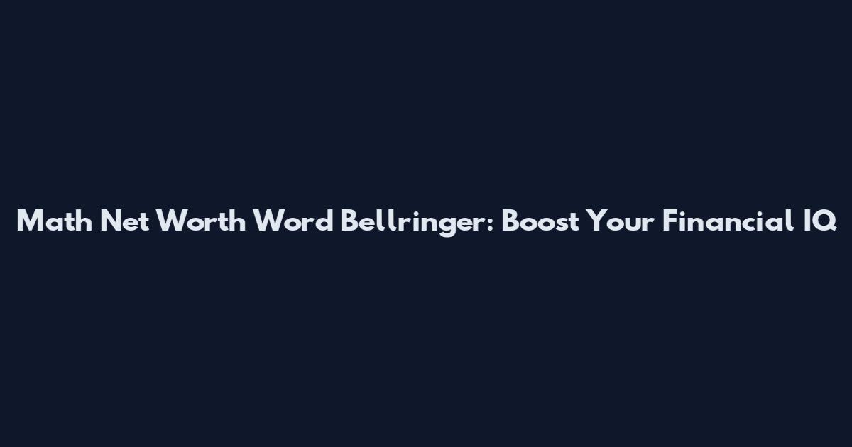 Math Net Worth Word Bellringer: Boost Your Financial IQ