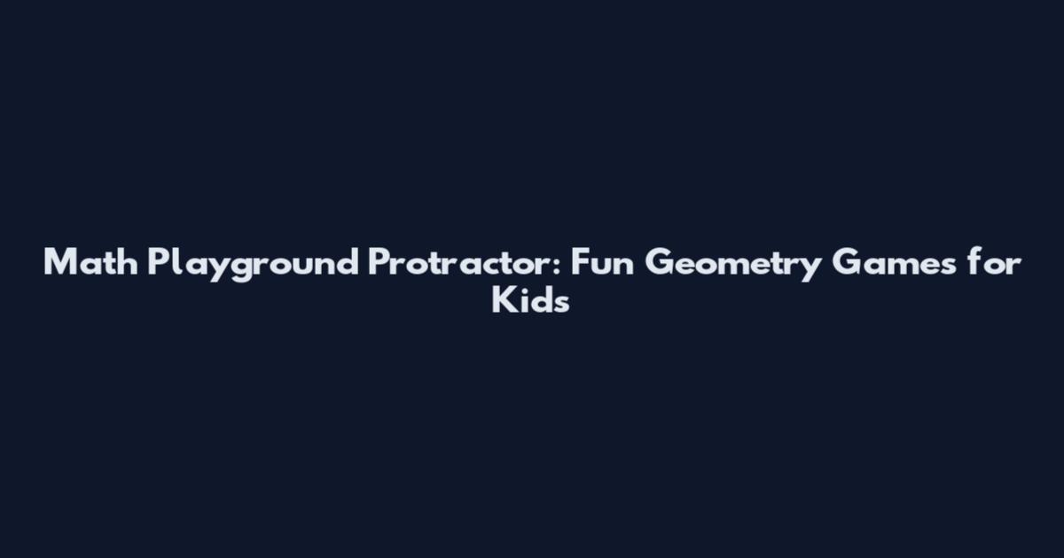 Math Playground Protractor: Fun Geometry Games for Kids