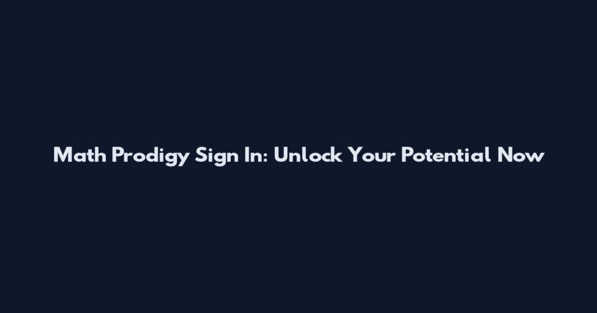 Math Prodigy Sign In: Unlock Your Potential Now