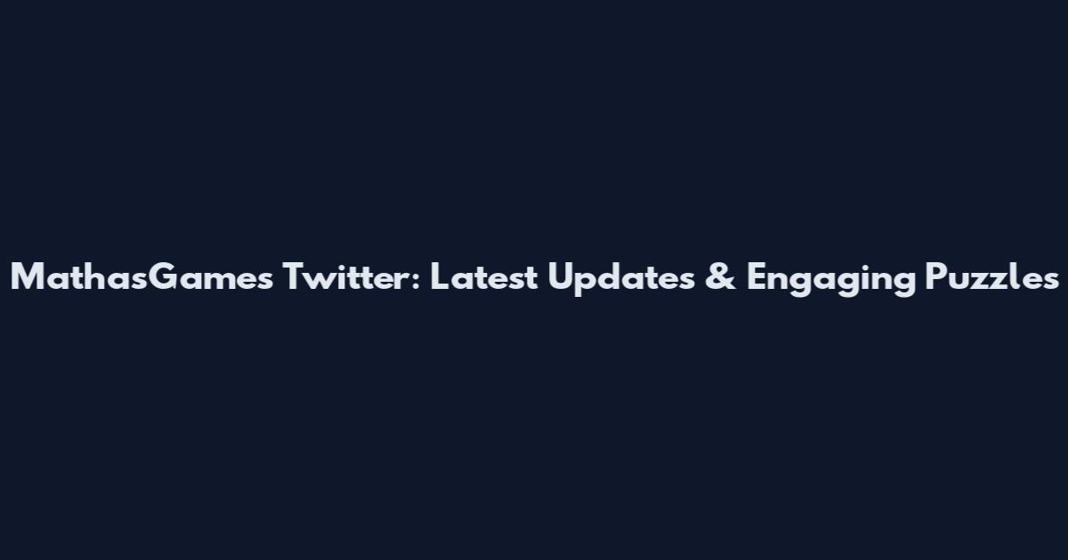 MathasGames Twitter: Latest Updates & Engaging Puzzles
