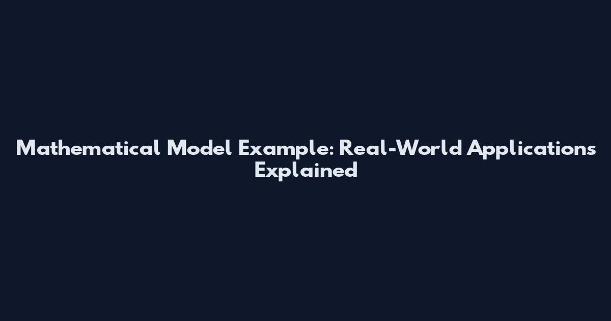 Mathematical Model Example: Real-World Applications Explained