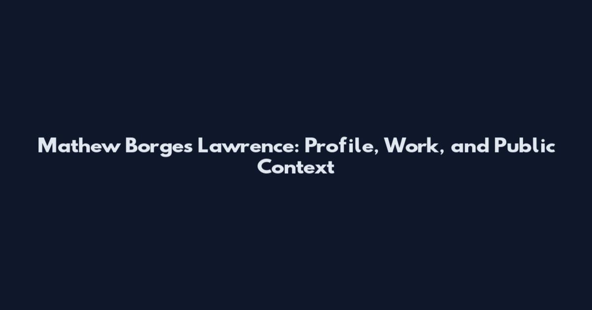 Mathew Borges Lawrence: Profile, Work, and Public Context