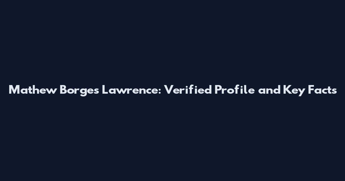 Mathew Borges Lawrence: Verified Profile and Key Facts