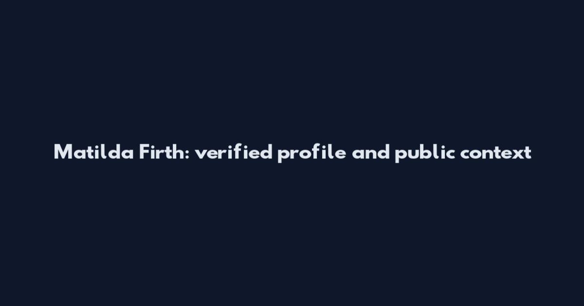 Matilda Firth: verified profile and public context