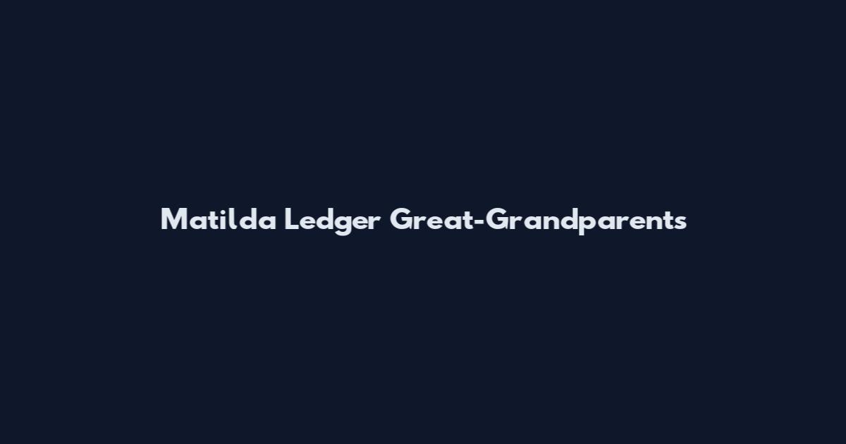 Matilda Ledger Great-Grandparents