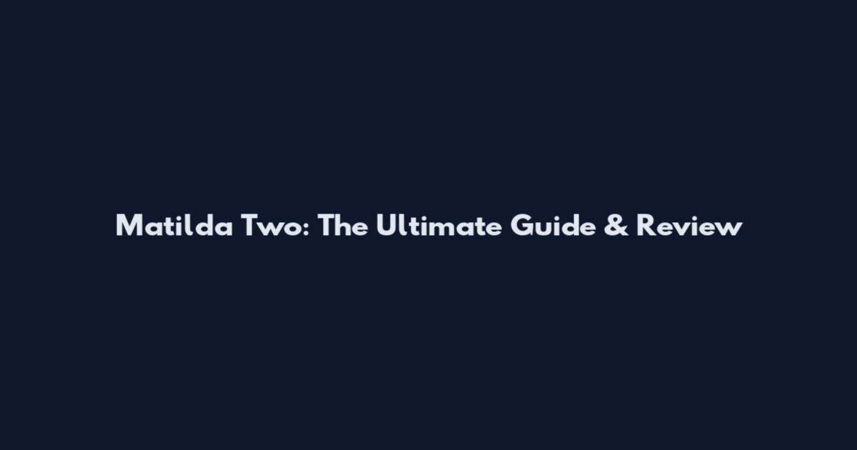 Matilda Two: The Ultimate Guide & Review
