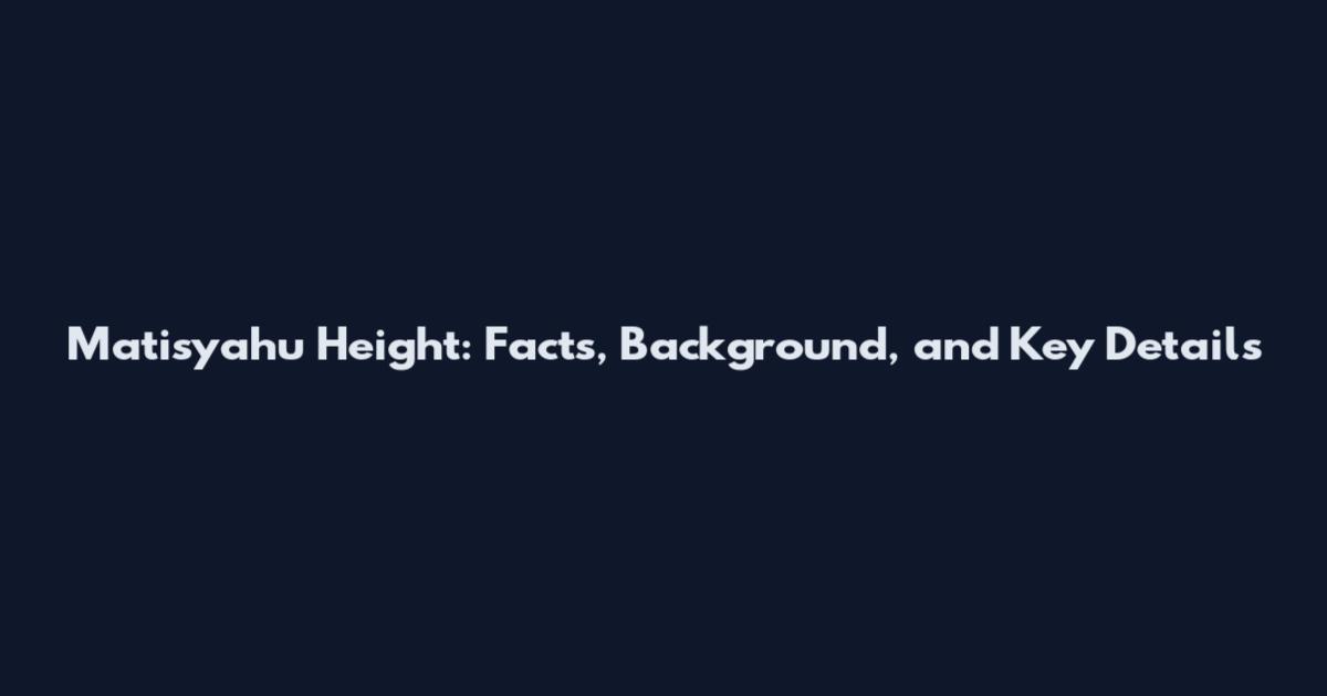 Matisyahu Height: Facts, Background, and Key Details