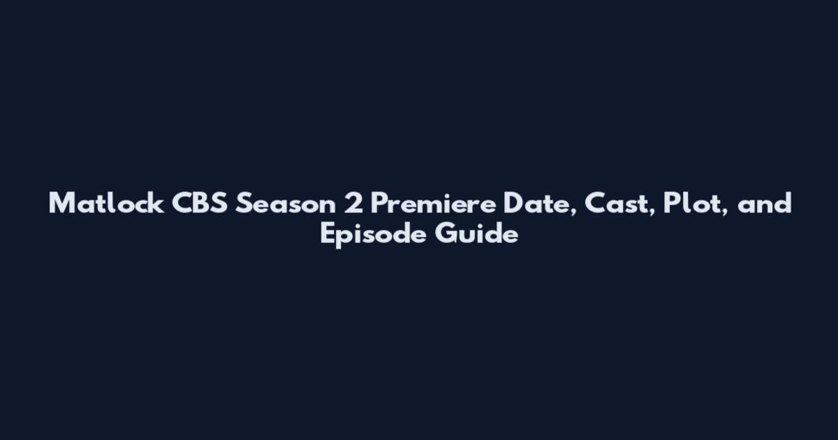 Matlock CBS Season 2 Premiere Date, Cast, Plot, and Episode Guide