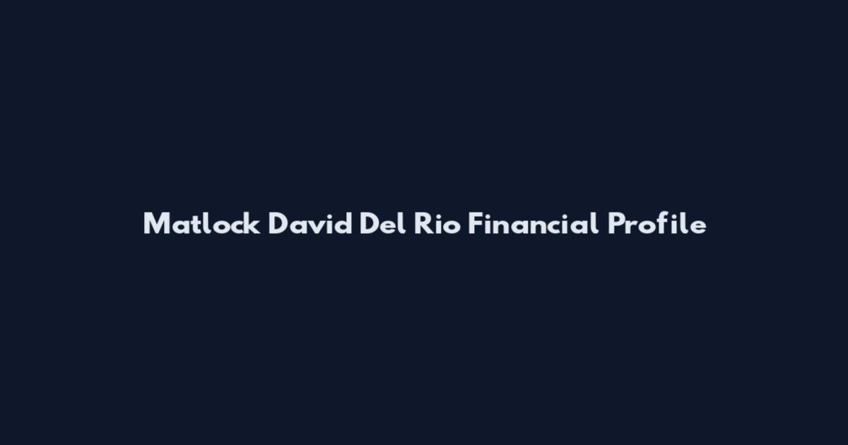 Matlock David Del Rio Financial Profile