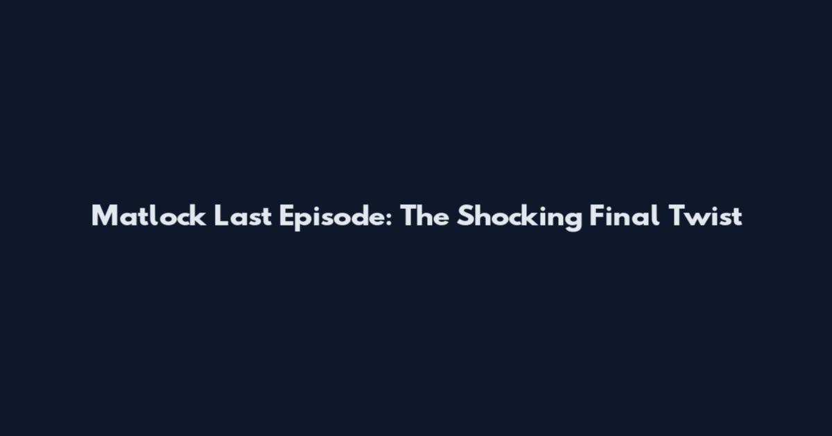 Matlock Last Episode: The Shocking Final Twist