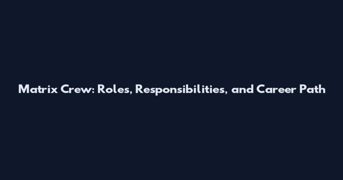 Matrix Crew: Roles, Responsibilities, and Career Path