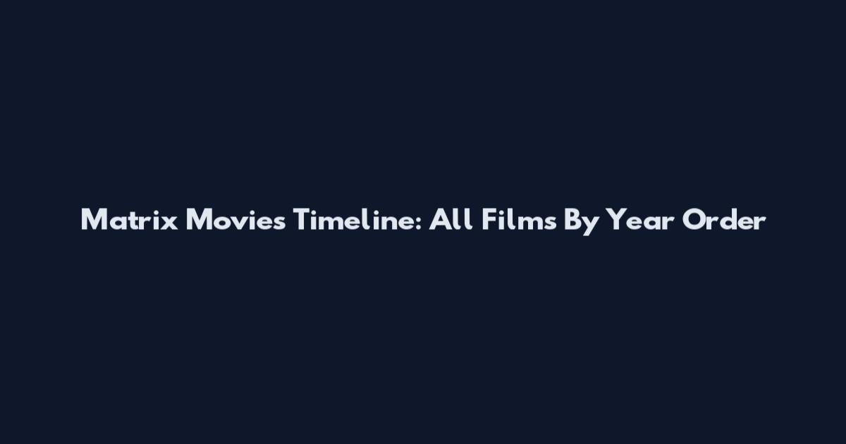 Matrix Movies Timeline: All Films By Year Order