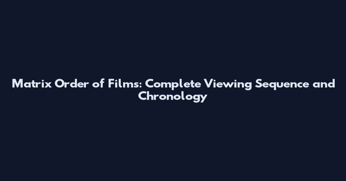 Matrix Order of Films: Complete Viewing Sequence and Chronology