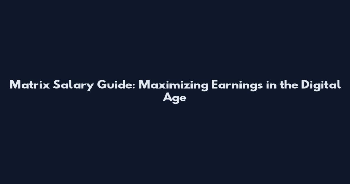 Matrix Salary Guide: Maximizing Earnings in the Digital Age
