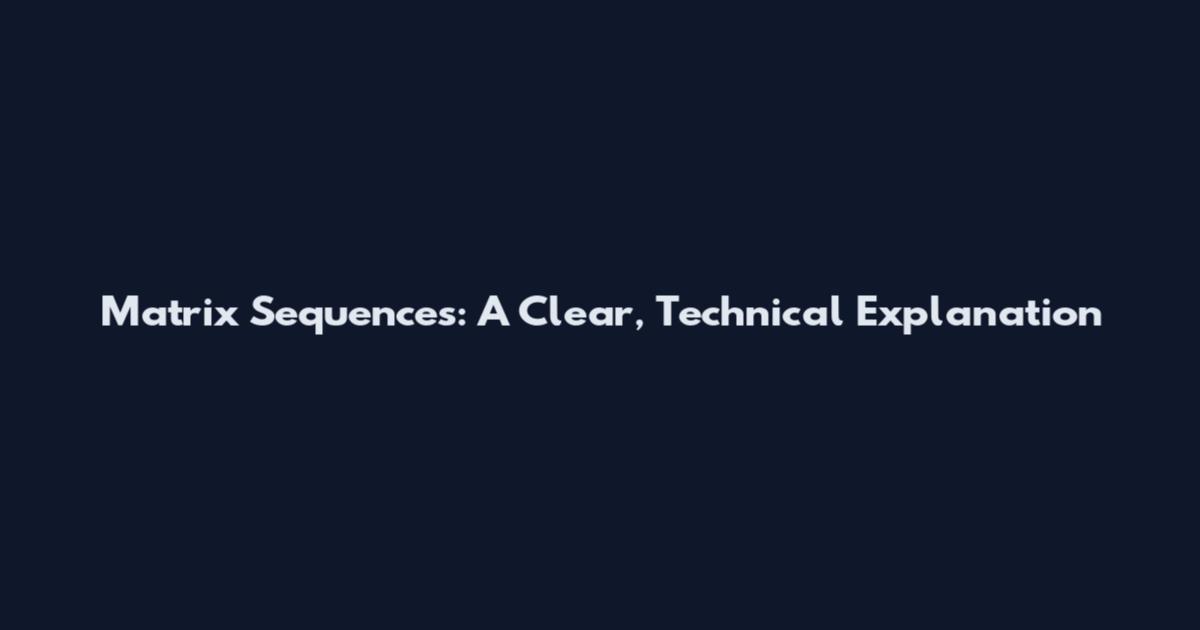 Matrix Sequences: A Clear, Technical Explanation