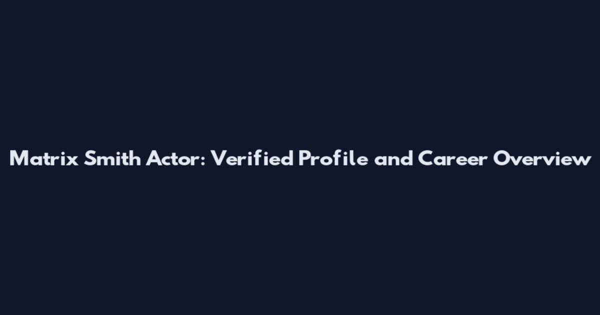 Matrix Smith Actor: Verified Profile and Career Overview
