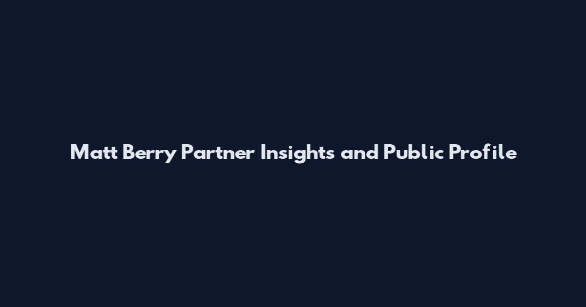 Matt Berry Partner Insights and Public Profile