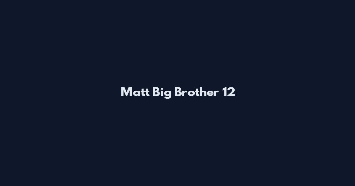 Matt Big Brother 12