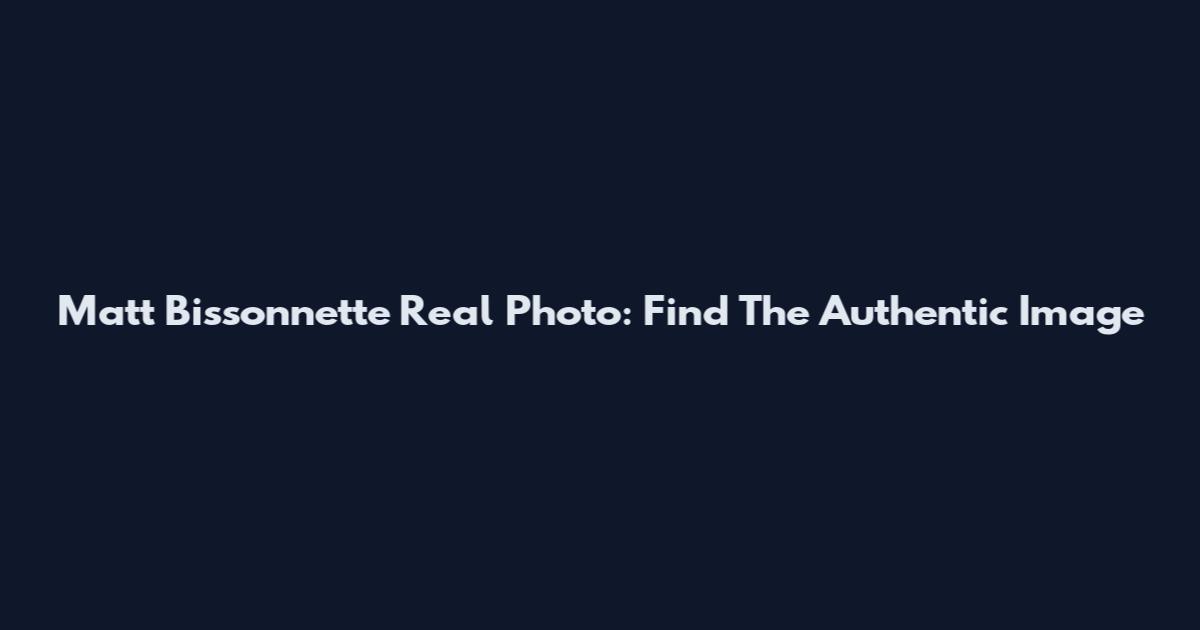 Matt Bissonnette Real Photo: Find The Authentic Image