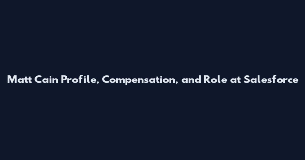 Matt Cain Profile, Compensation, and Role at Salesforce