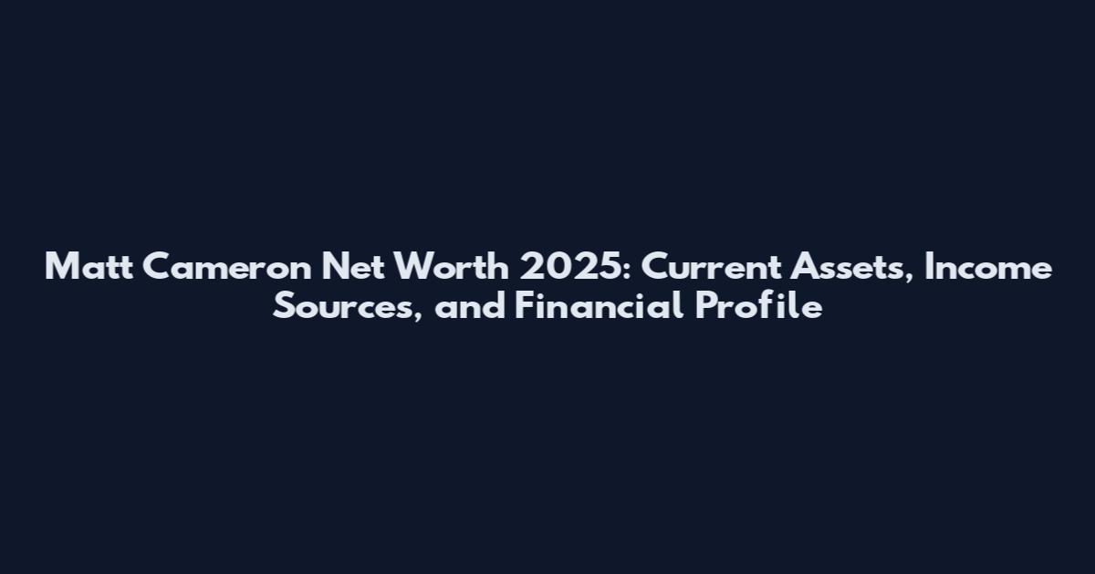 Matt Cameron Net Worth 2025: Current Assets, Income Sources, and Financial Profile