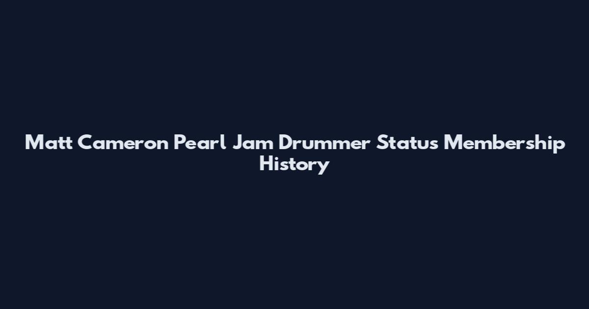 Matt Cameron Pearl Jam Drummer Status Membership History