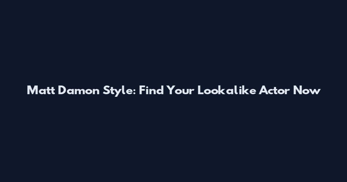 Matt Damon Style: Find Your Lookalike Actor Now