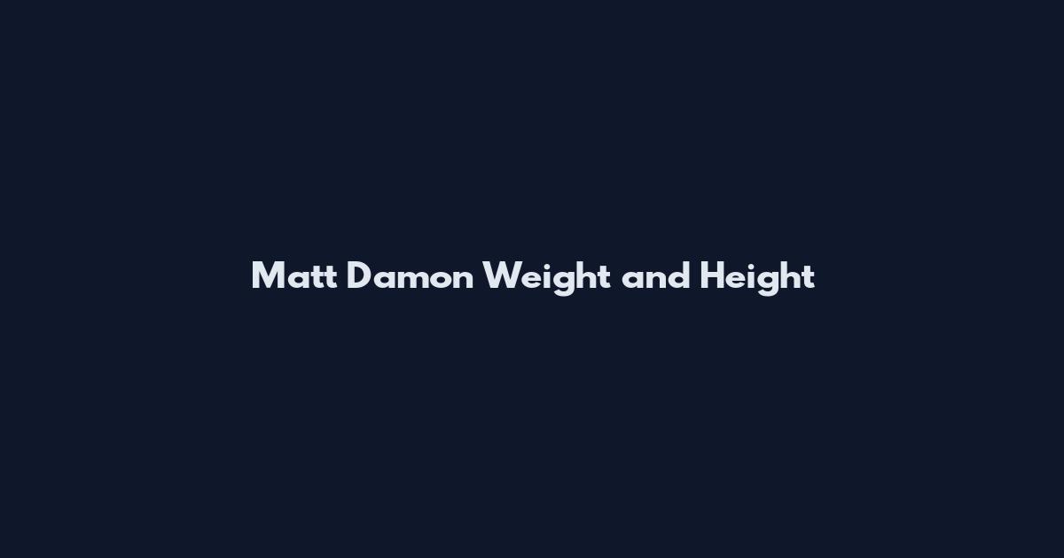 Matt Damon Weight and Height