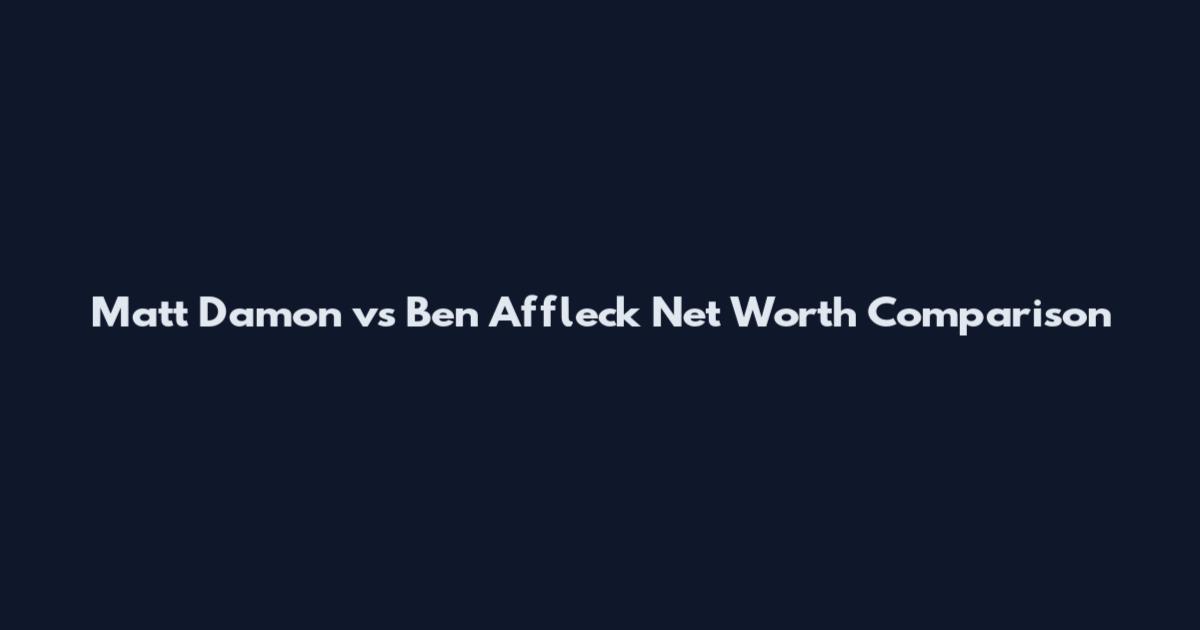 Matt Damon vs Ben Affleck Net Worth Comparison