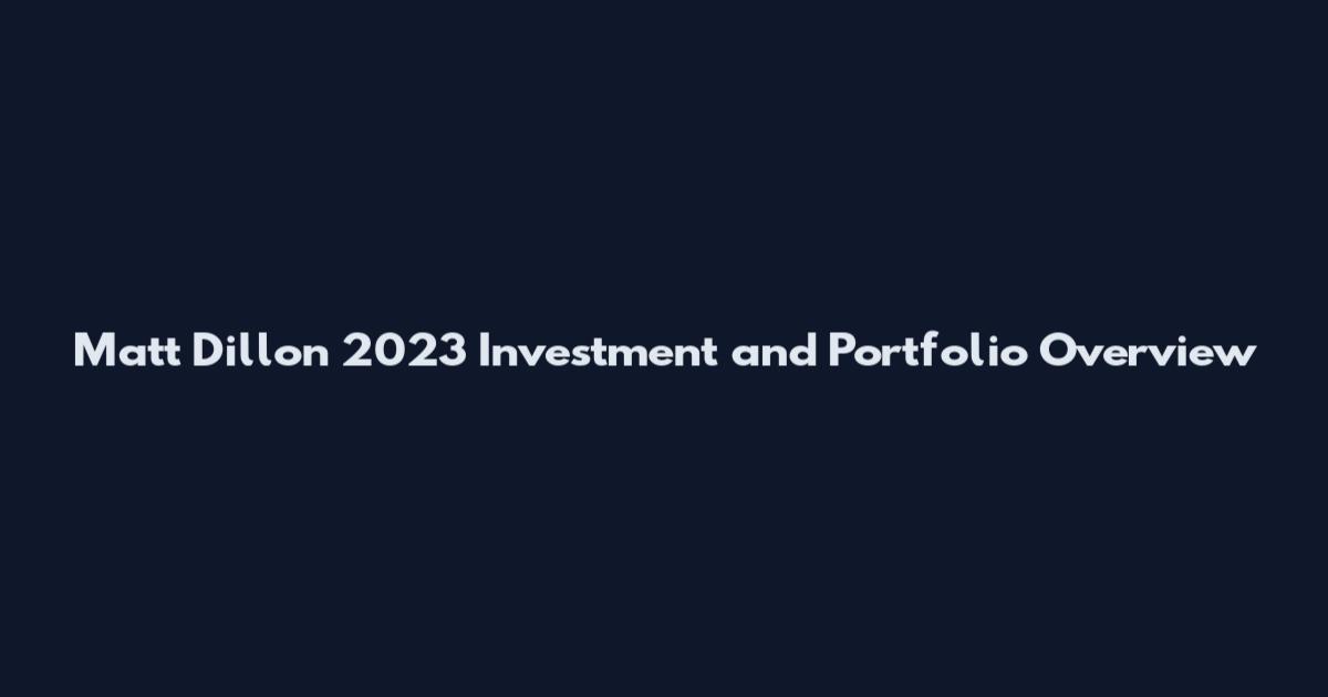Matt Dillon 2023 Investment and Portfolio Overview