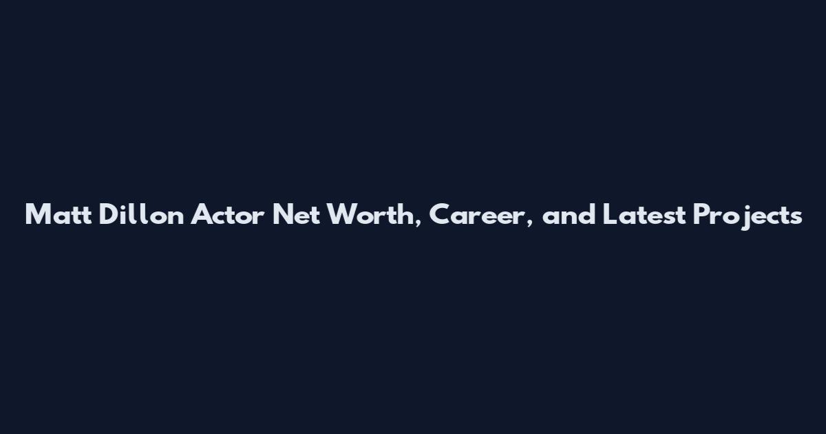 Matt Dillon Actor Net Worth, Career, and Latest Projects