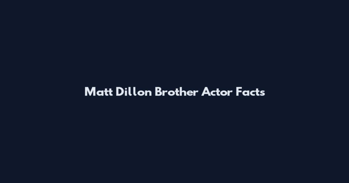 Matt Dillon Brother Actor Facts