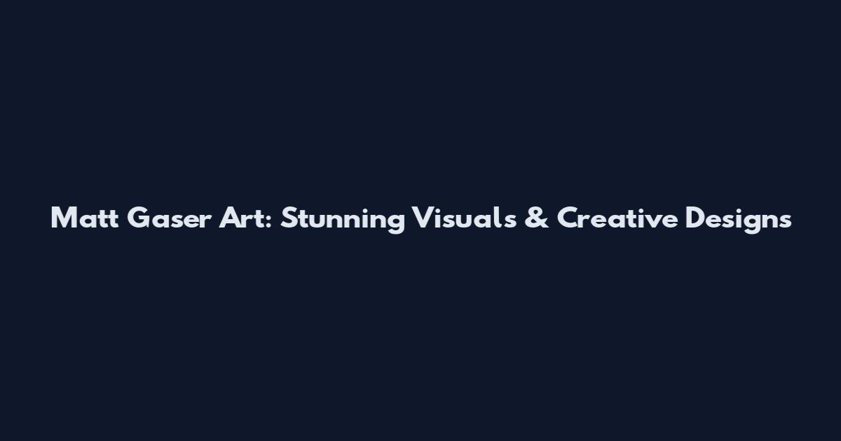 Matt Gaser Art: Stunning Visuals & Creative Designs