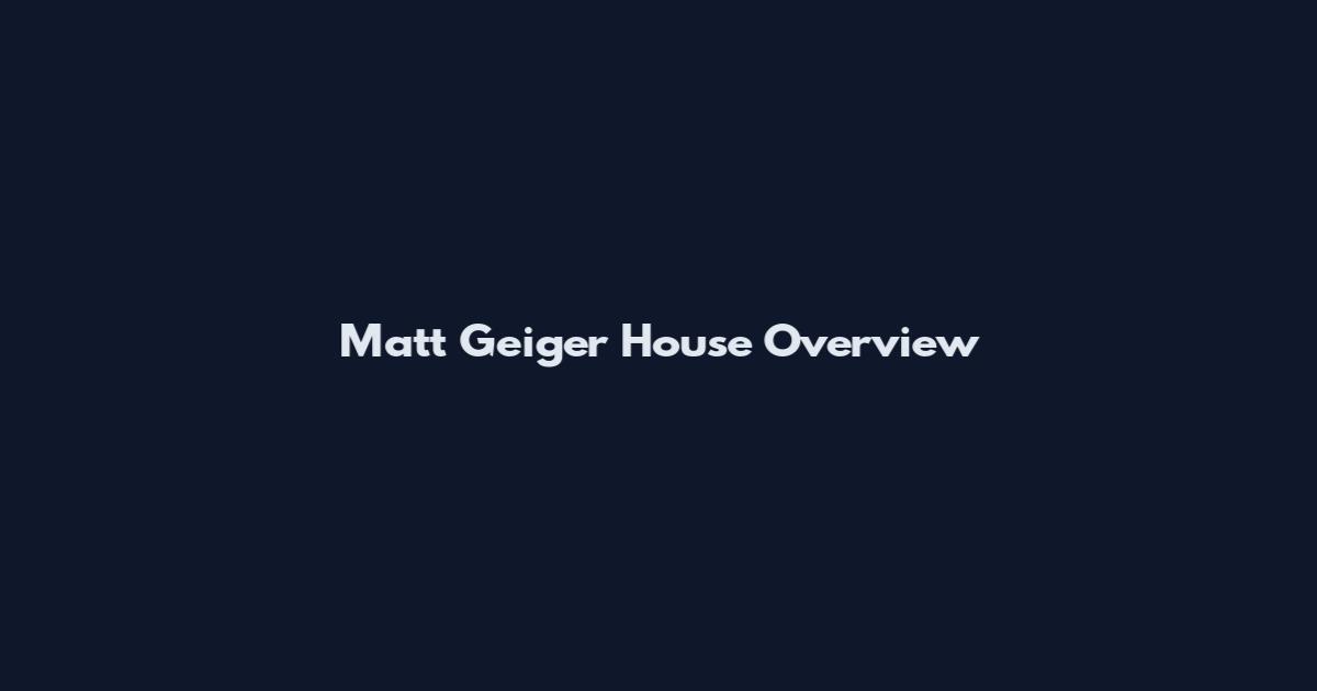 Matt Geiger House Overview