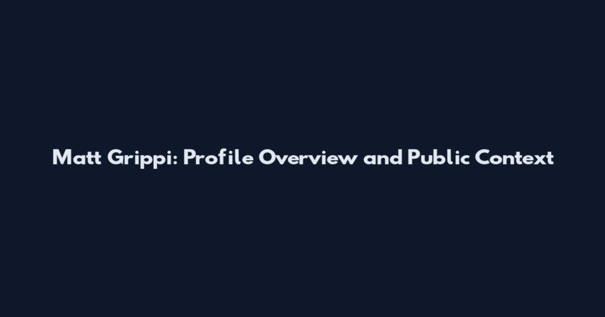 Matt Grippi: Profile Overview and Public Context