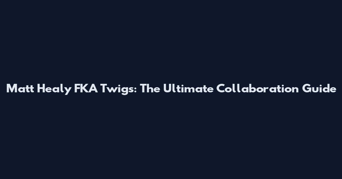 Matt Healy FKA Twigs: The Ultimate Collaboration Guide