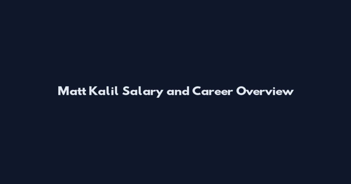 Matt Kalil Salary and Career Overview