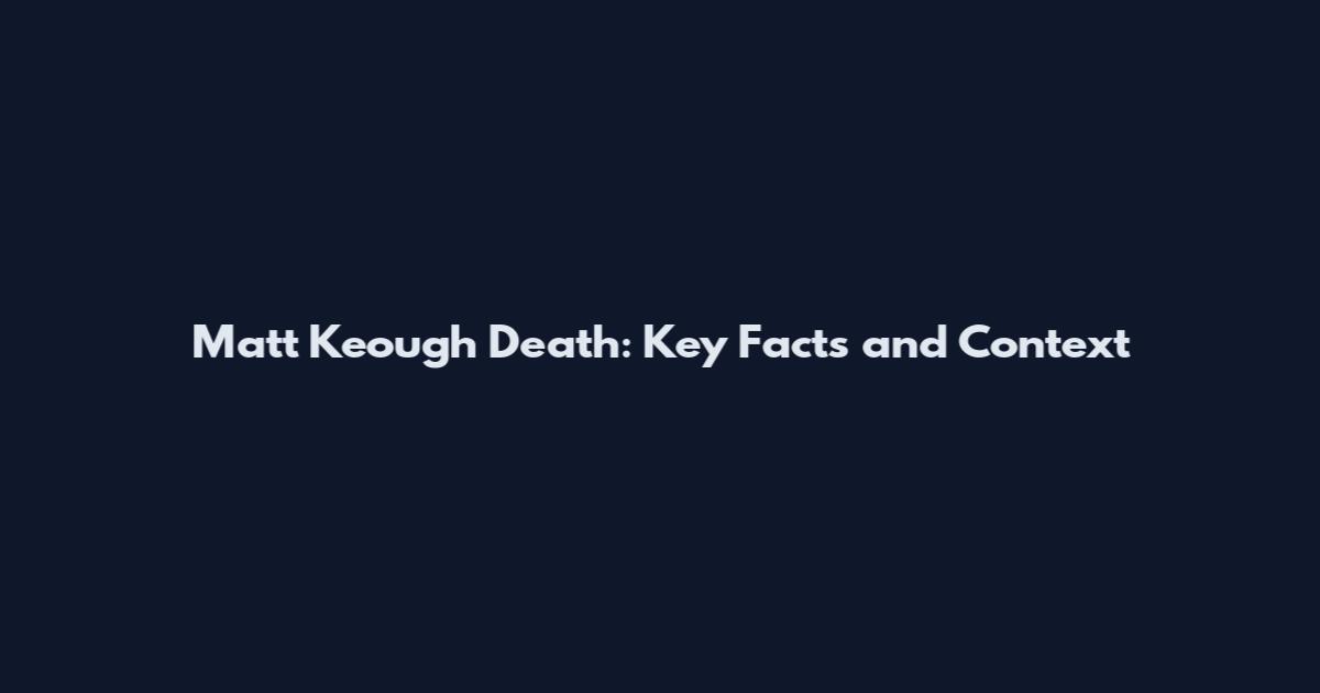 Matt Keough Death: Key Facts and Context