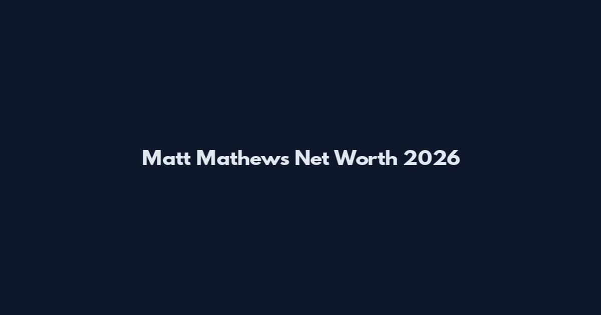 Matt Mathews Net Worth 2026