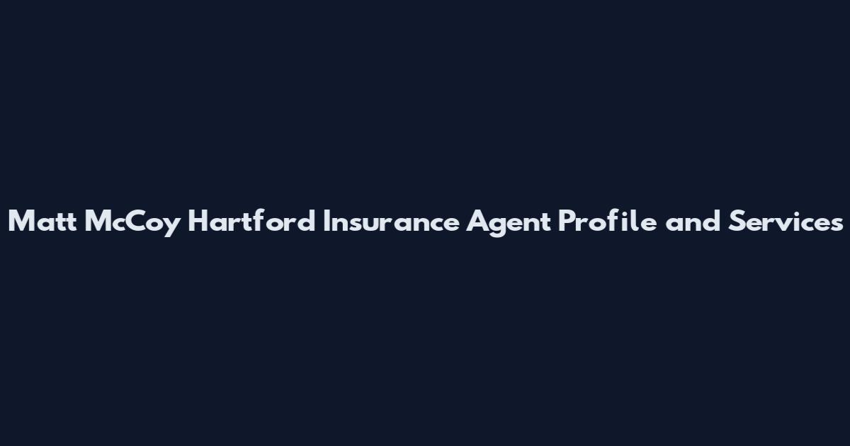 Matt McCoy Hartford Insurance Agent Profile and Services