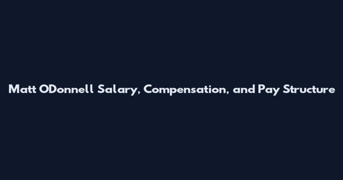 Matt O'Donnell Salary, Compensation, and Pay Structure