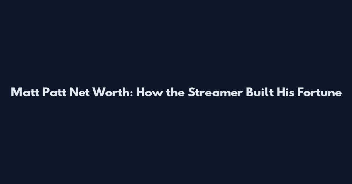 Matt Patt Net Worth: How the Streamer Built His Fortune