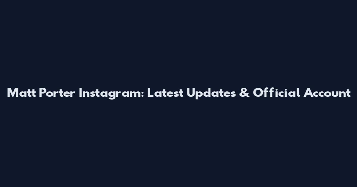 Matt Porter Instagram: Latest Updates & Official Account
