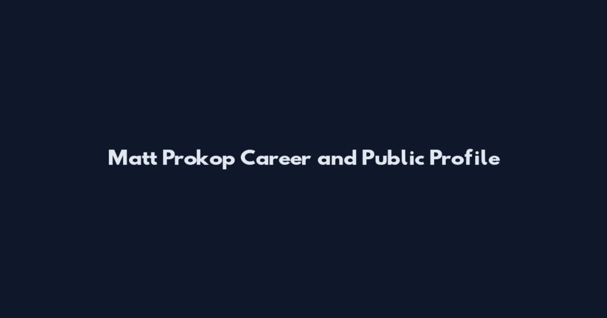 Matt Prokop Career and Public Profile