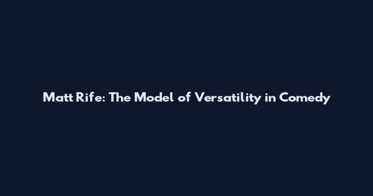 Matt Rife: The Model of Versatility in Comedy