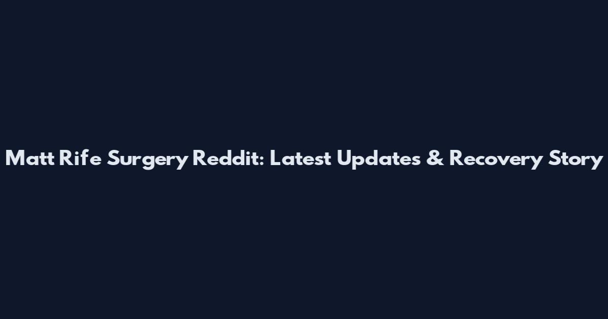 Matt Rife Surgery Reddit: Latest Updates & Recovery Story